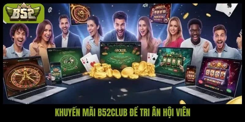 Khuyến mãi B52club để tri ân hội viên