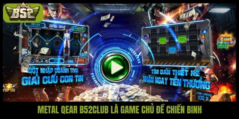 Metal Qear B52club là game chủ đề chiến binh