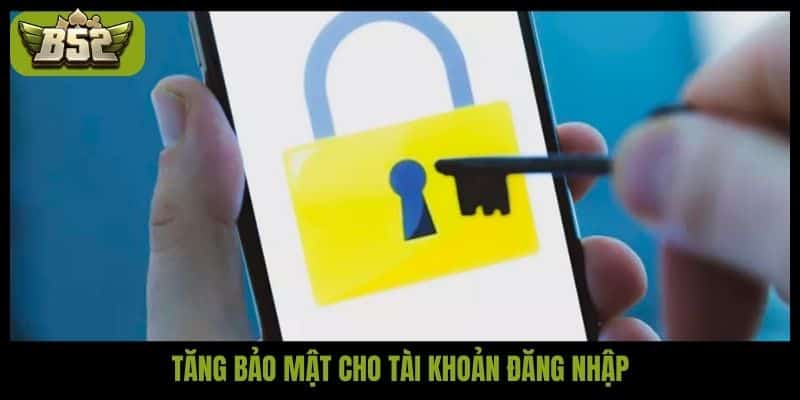 Tăng bảo mật cho tài khoản đăng nhập