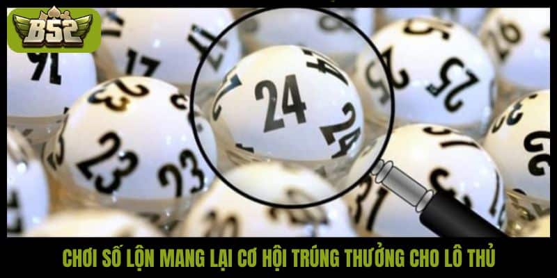 Chơi số lộn mang lại cơ hội trúng thưởng cho lô thủ