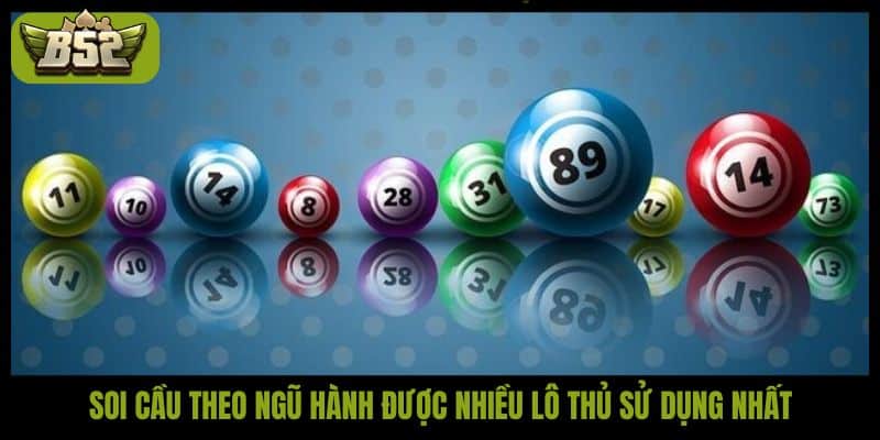 Soi cầu theo ngũ hành được nhiều lô thủ sử dụng nhất