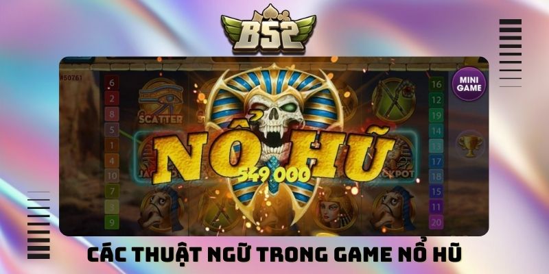 Các thuật ngữ trong game nổ hũ