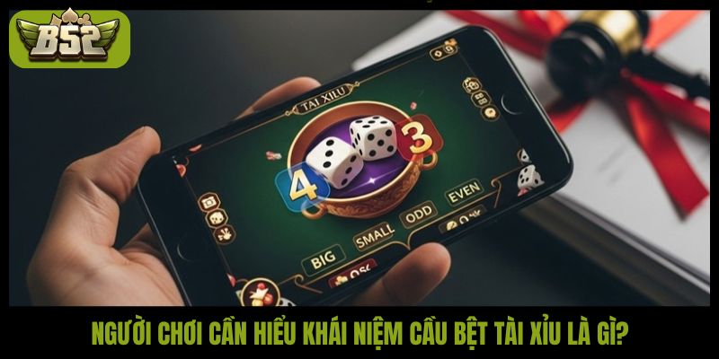 Người chơi cần hiểu khái niệm cầu bệt tài xỉu là gì?