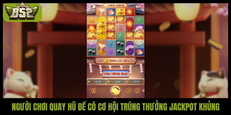 Người chơi quay hũ để có cơ hội trúng thưởng jackpot khủng