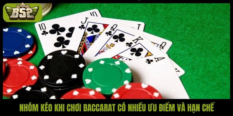 Nhóm kéo khi chơi Baccarat có nhiều ưu điểm và hạn chế