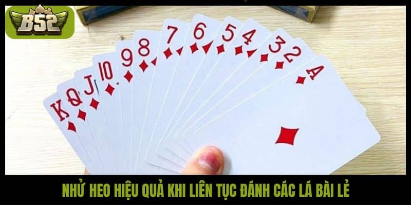 Nhử heo hiệu quả khi liên tục đánh các lá bài lẻ