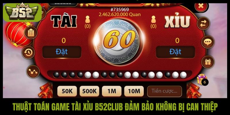 Thuật toán game tài xỉu B52Club đảm bảo không bị can thiệp