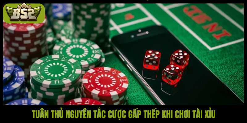Tuân thủ nguyên tắc cược gấp thếp khi chơi tài xỉu